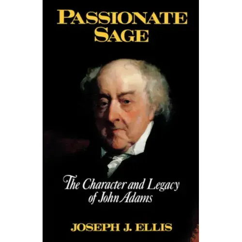 Passionate Sage: The Character and Legacy of John Adams