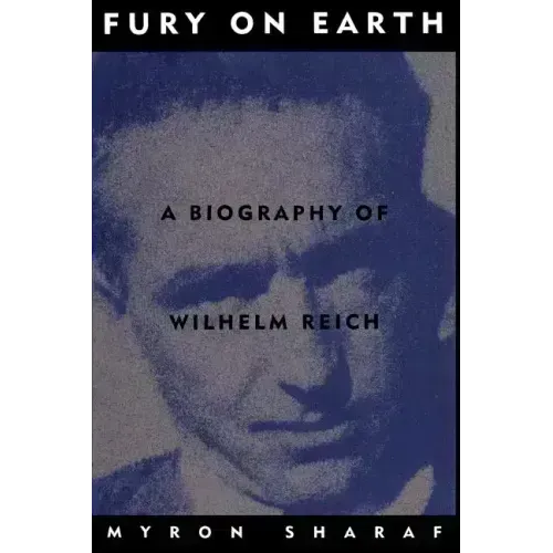 Fury on Earth: A Biography of Wilhelm Reich