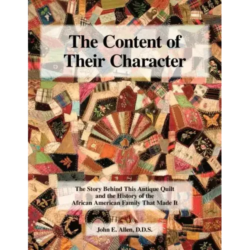 The Content of Their Character: The Story Behind This Antique Quilt and the History of the African American Family That Made It