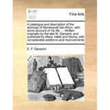 A Catalogue and Description of the Etchings of Rembrandt Van-Rhyn, with Some Account of His Life. ... Written Originally by the Late M. Gersaint, and - Paperback