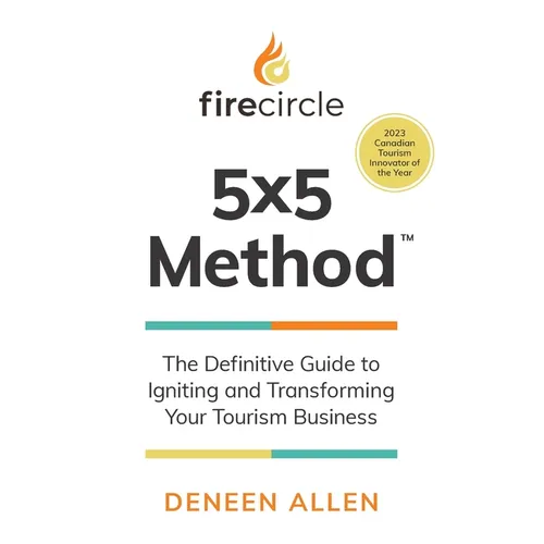 Firecircle 5x5 Method: The Definitive Guide to Igniting and Transforming Your Tourism Business