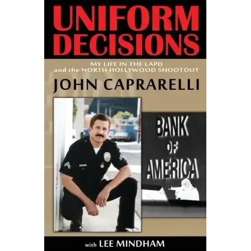 Uniform Decisions: My Life in the LAPD and the North Hollywood Shootout