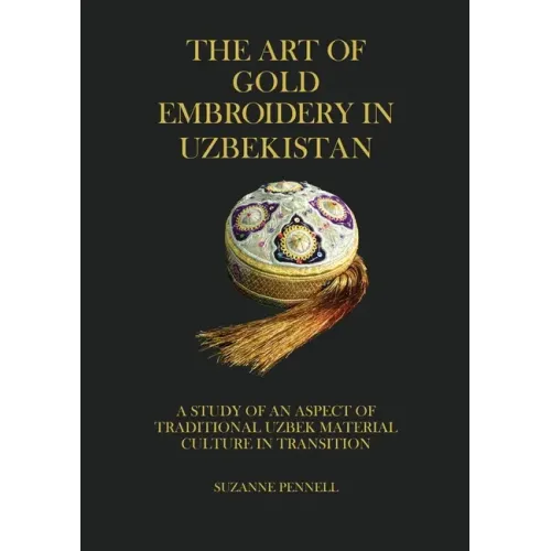 The Art of Gold Embroidery in Uzbekistan: A Study of an Aspect of Traditional Uzbek Material Culture in Transition.
