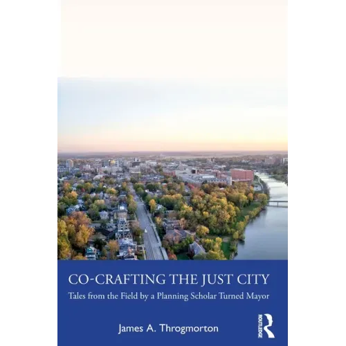 Co-Crafting the Just City: Tales from the Field by a Planning Scholar Turned Mayor