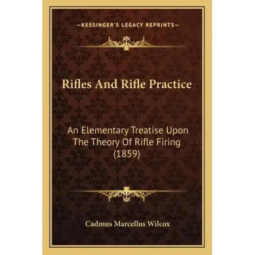 Rifles And Rifle Practice: An Elementary Treatise Upon The Theory Of Rifle Firing (1859)