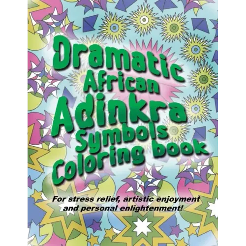 Adinkra Coloring Book: The Wonder of Nature Is Now Yours to Color and Explore.