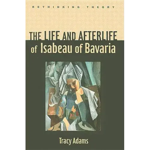 The Life and Afterlife of Isabeau of Bavaria