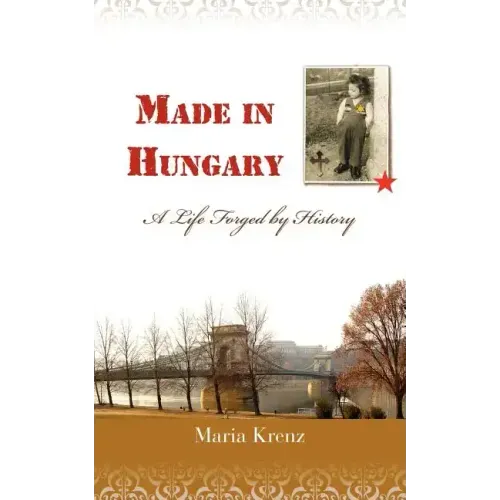 Made in Hungary: A Life Forged by History