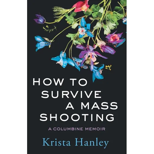 How to Survive a Mass Shooting: A Columbine Memoir
