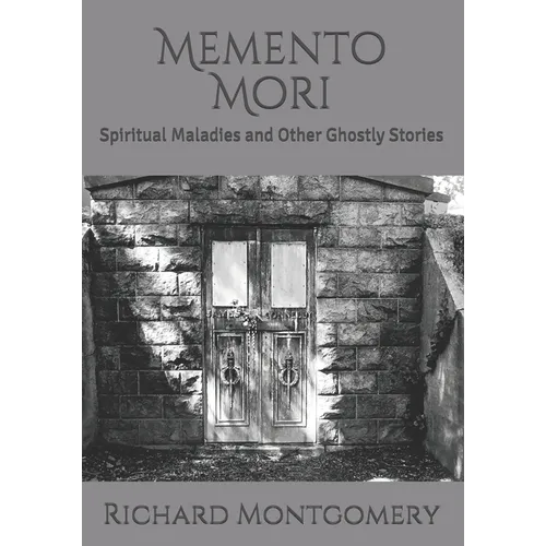 Memento Mori: Spiritual Maladies and Other Ghostly Stories