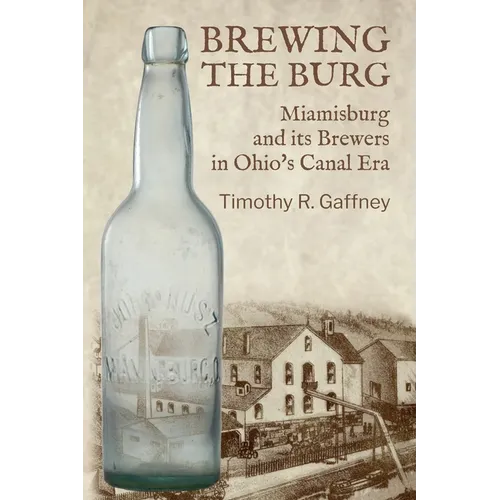 Brewing the Burg: Miamisburg and its Brewers in Ohio's Canal Era