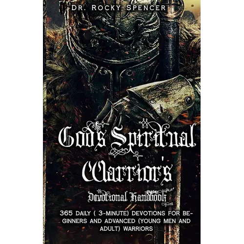 God's Spiritual Warrior's Devotional Handbook: 365 3-Minute Inspirational Devotions to Strengthen and Encourage You for Beginners and Advanced Christi