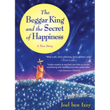 The Beggar King and the Secret of Happiness: A True Story