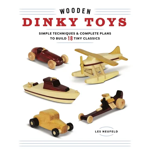 Wooden Dinky Toys: Simple Techniques & Complete Plans to Build 18 Tiny Classics