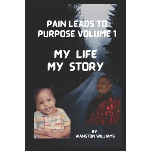 Pain Leads to Purpose Volume 1: Volume 1