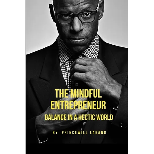 The Mindful Entrepreneur: Balance in a Hectic World