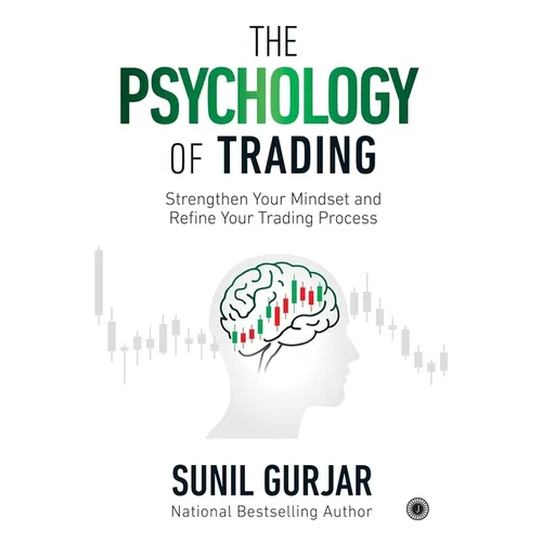 The Psychology of Trading: Strengthen Your Mindset and Refine Your Trading Process