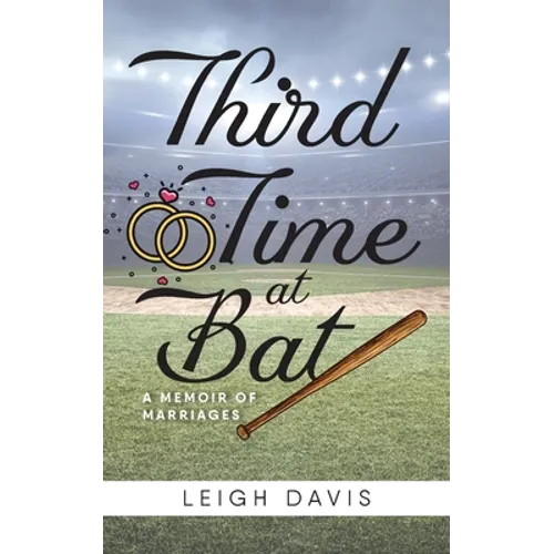 Third Time at Bat: A Memoir of Marriages