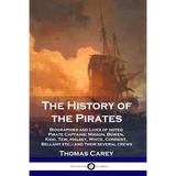 The History of the Pirates: Biographies and Lives of noted Pirate Captains; Misson, Bowen, Kidd, Tew, Halsey, White, Condent, Bellamy etc. - and their - Paperback