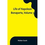 Life of Napoleon Bonaparte, Volume 3