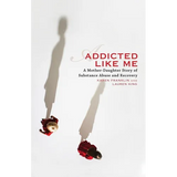 Addicted Like Me: A Mother-Daughter Story of Substance Abuse and Recovery