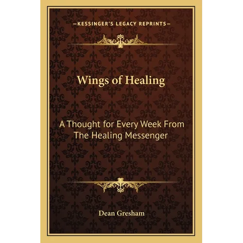 Wings of Healing: A Thought for Every Week From The Healing Messenger