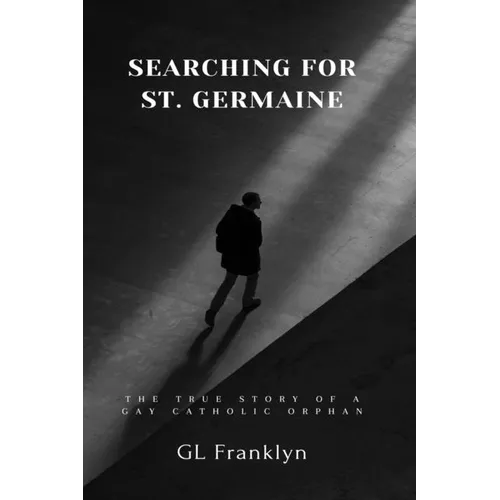 Searching for St. Germaine: The True Story of a Gay Catholic Orphan