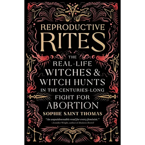 Reproductive Rites: The Real-Life Witches and Witch Hunts in the Centuries-Long Fight for Abortion