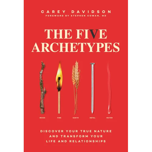 The Five Archetypes: Discover Your True Nature and Transform Your Life and Relationships