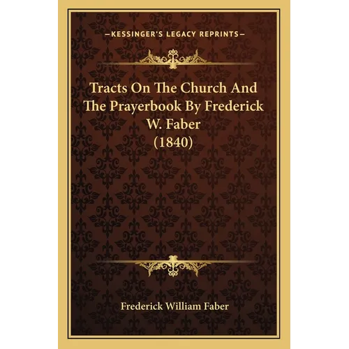 Tracts On The Church And The Prayerbook By Frederick W. Faber (1840)