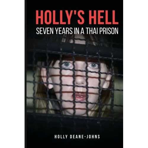 Holly's Hell - Seven Years in a Thai Prison