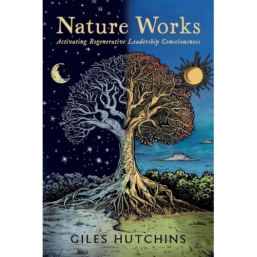 Nature Works: Activating Regenerative Leadership Consciousness