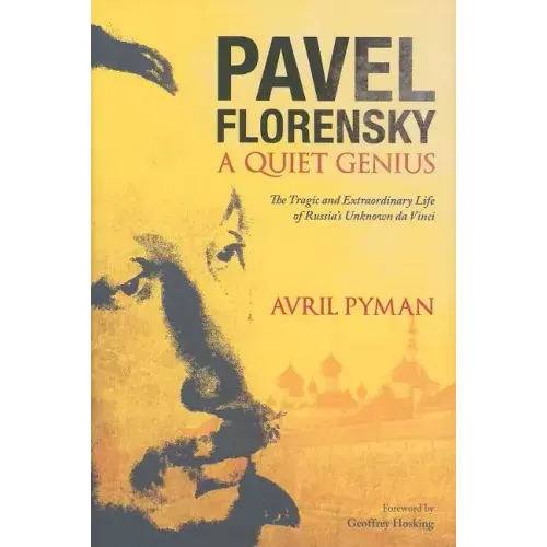 Pavel Florensky: A Quiet Genius: The Tragic and Extraordinary Life of Russia's Unknown da Vinci