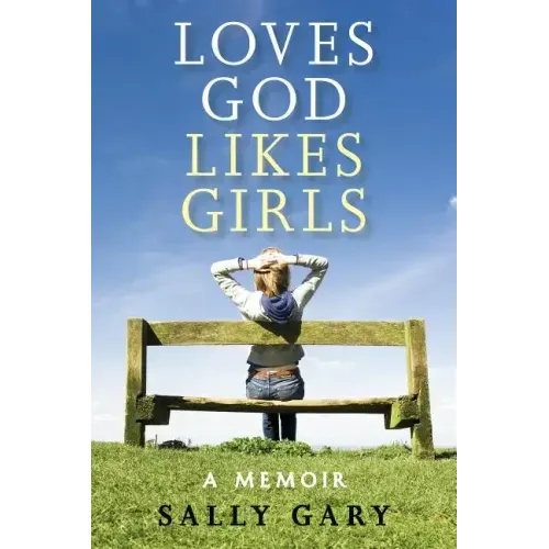 Loves God, Likes Girls: A Memoir