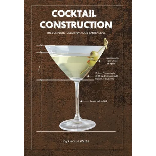 Cocktail Construction: The Complete Toolkit for Home Bartenders