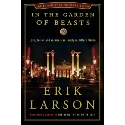 In the Garden of Beasts: Love, Terror, and an American Family in Hitler's Berlin