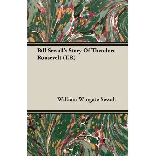 Bill Sewall's Story Of Theodore Roosevelt (T.R)