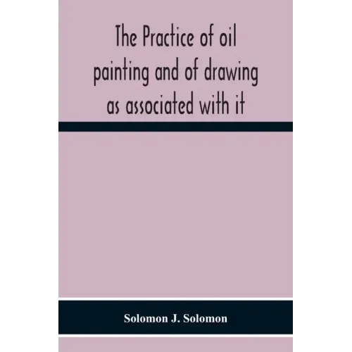 The Practice Of Oil Painting And Of Drawing As Associated With It