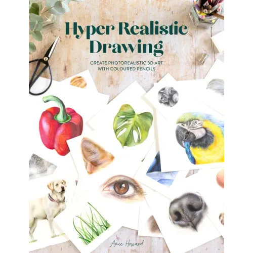 Hyper Realistic Drawing: How to Create Photorealistic 3D Art with Coloured Pencils