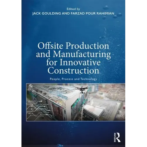 Offsite Production and Manufacturing for Innovative Construction: People, Process and Technology
