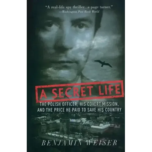 A Secret Life: The Polish Officer, His Covert Mission, and the Price He Paid to Save His Country
