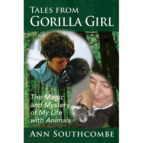 Tales from Gorilla Girl: The Magic and Mystery of My Life with Animals