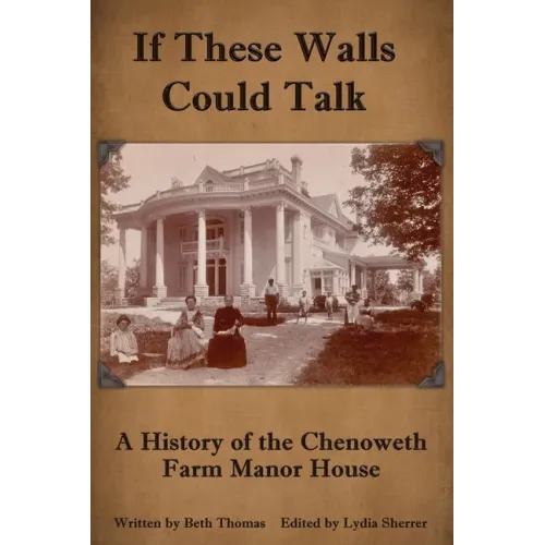 If These Walls Could Talk: A History of the Chenoweth Farm Manor House