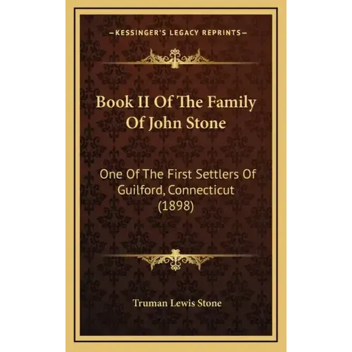 Book II Of The Family Of John Stone: One Of The First Settlers Of Guilford, Connecticut (1898)