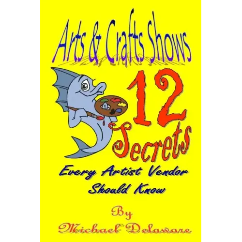 Arts & Crafts Shows: 12 Secrets Every Artist Vendor Should Know