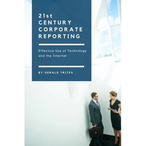 Twenty-First Century Corporate Reporting: Effective Use of Technology and the Internet