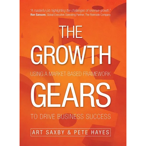The Growth Gears: Using a Market-Based Framework to Drive Business Success
