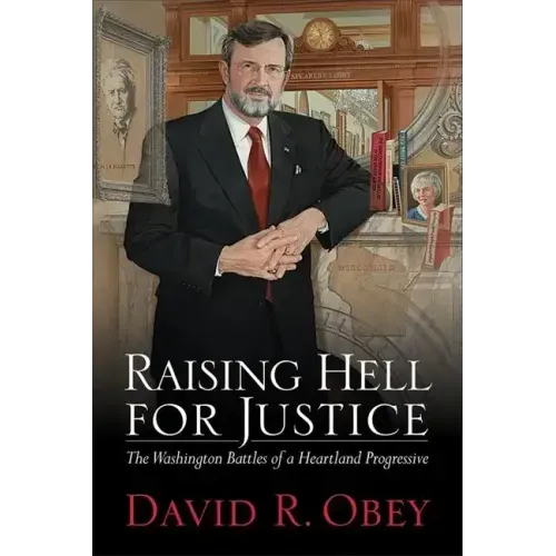 Raising Hell for Justice: The Washington Battles of a Heartland Progressive