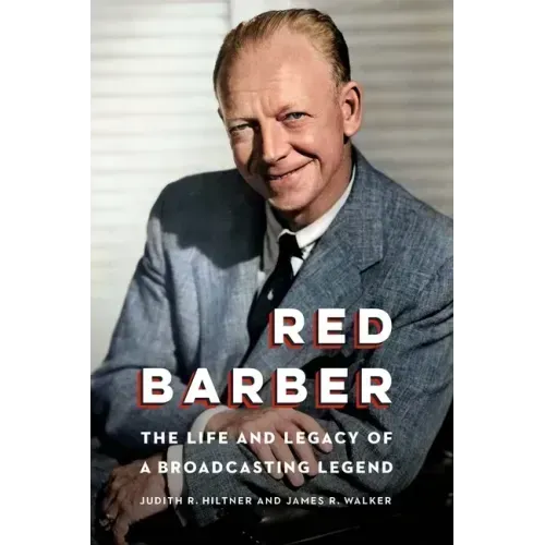 Red Barber: The Life and Legacy of a Broadcasting Legend