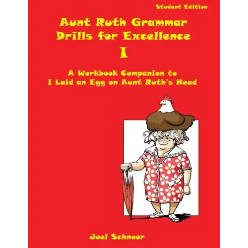 Aunt Ruth Grammar Drills for Excellence I: A workbook companion to I Laid an Egg on Aunt Ruth's Head